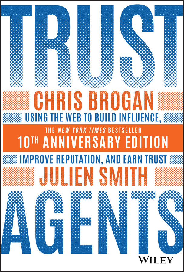 Trust agents - using the web to build influence, improve reputation, and earn trust - 10th anniversary edition Ebook